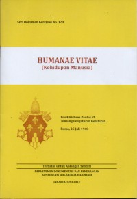 Seri Dokumen Gerejawi No. 129 : HUMANA VITAE (Kehidupan Manusia) ; Ensiklik Paus Paulus VI Tentang Pengaturan Kelahiran, Roma, 25 Juli 1968