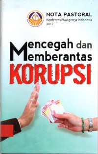Nota Pastoral Kenferensi Waligereja Indonesia 2017 : Mencegah dan Memberantas Korupsi