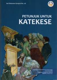 Seri Dokumen Gerejawi No. 128 : Petunjuk untuk Katekese